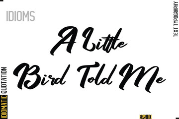 Poster - Positive Idiom Phrase with Lettering Typography-  A Little Bird Told Me