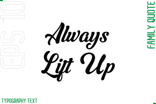 Always Lift Up    -Cursive Modern Typography Text Family Caption For Banners