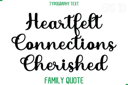 Heartfelt Connections Cherished  -Stylish Text Typography Vector Family Phrase