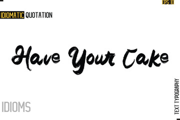 Poster - Stylish Cursive Inspirational Typography Idiom Caption Text-  Have Your Cake
