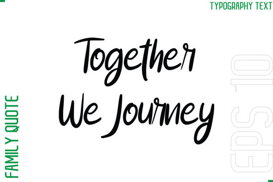 Together We Journey   -Vector Typography Text Inscription Family Slogan For Signs