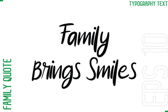 Family Brings Smiles   -Vector Typography Text Inscription Family Slogan For Signs