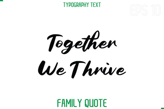 Together We Thrive  -Stylish Text Typography Vector Family Phrase
