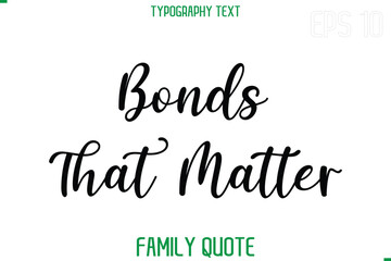 Poster - Bonds That Matter   -Stylish Text Typography Vector Family Phrase