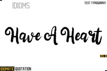 Poster - Inscription Idiomatic Expression Typography Lettering- -  Have A Heart