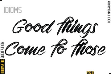 Poster - Positive Idiom Phrase with Lettering Typography-   Good Things Come To Those