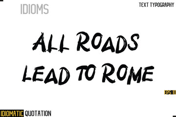 Poster - Inscription Idiomatic Expression Typography Lettering- -    All Roads Lead To Rome