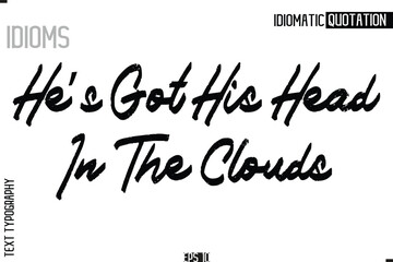 Poster -  Lettering Text Caption Of Idiomatic Typography He’s Got His Head In The Clouds