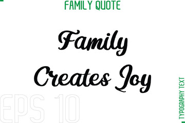 Poster - Family Creates Joy  -Typography Quote Text Calligraphy Family Phrase