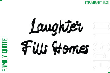 Poster - Laughter Fills Homes  -Vector Typography Text Inscription Family Slogan For Signs