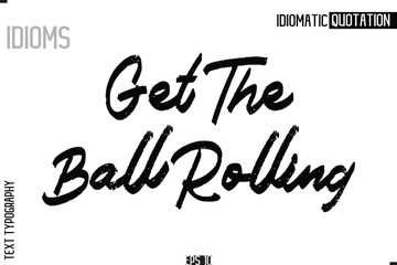 Poster -  Lettering Text Caption Of Idiomatic Typography Get The Ball Rolling
