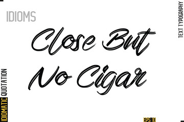 Poster - Positive Idiom Phrase with Lettering Typography-  Close But No Cigar