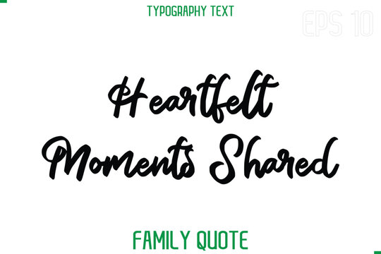 Heartfelt Moments Shared    -Stylish Text Typography Vector Family Phrase