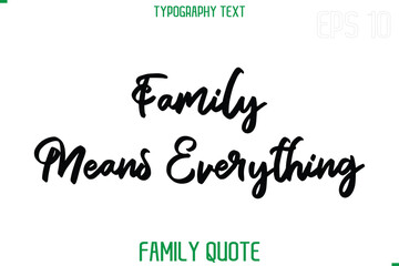 Poster - Family Means Everything   -Stylish Text Typography Vector Family Phrase