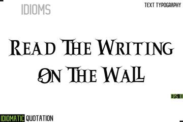Poster - Read The Writing On The Wall   --Inscription Idiomatic Expression Typography Lettering