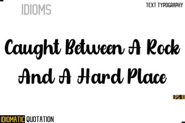 Poster - Inscription Idiomatic Expression Typography Lettering- -    Caught Between A Rock And A Hard Place