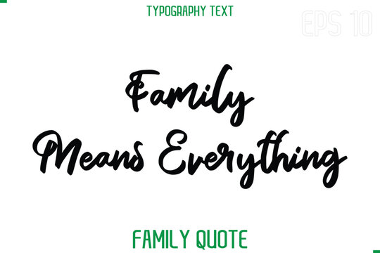 Family Means Everything   -Stylish Text Typography Vector Family Phrase