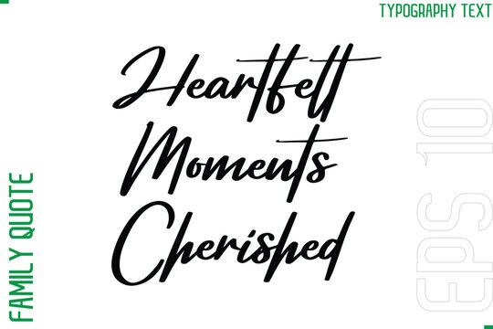 Heartfelt Moments Cherished   -Vector Typography Text Inscription Family Slogan For Signs