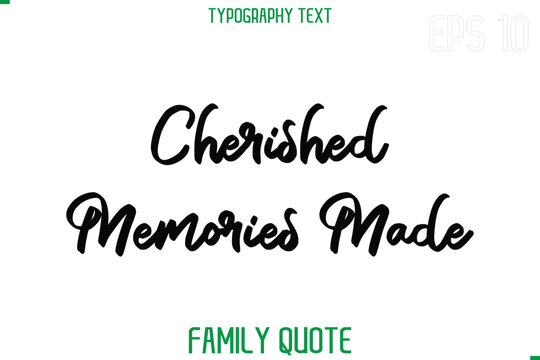 Cherished Memories Made -Stylish Text Typography Vector Family Phrase