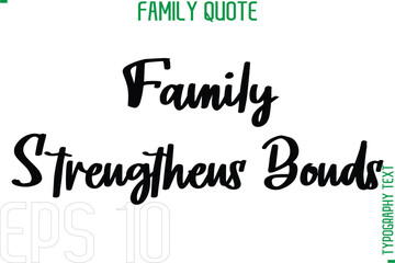 Poster - Family Strengthens Bonds    -Typography Quote Text Calligraphy Family Phrase