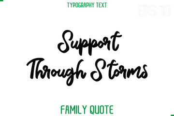 Poster - Support Through Storms   -Stylish Text Typography Vector Family Phrase