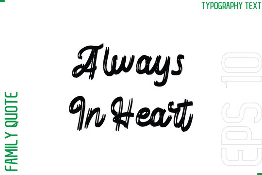 Always In Heart  -Vector Typography Text Inscription Family Slogan For Signs