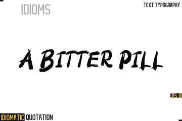 Poster - Inscription Idiomatic Expression Typography Lettering- -   A Bitter Pill