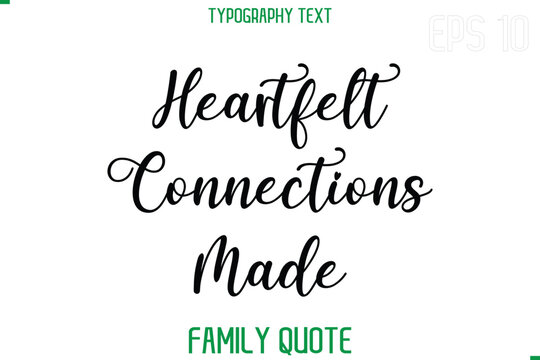 Heartfelt Connections Made   -Stylish Text Typography Vector Family Phrase