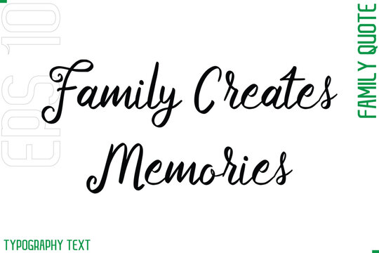 Family Creates Memories  -Cursive Modern Typography Text Family Caption For Banners