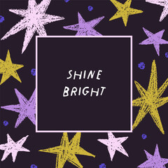 Leinwandbilder - Stars frame, post card design. Cosmos, night sky, space background, square postcard with starry sparkles, inspiration phrase. Modern style hand-drawn backdrop with quote. Flat vector illustration