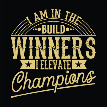 I Am In The Build Winners I Elevate Champions T-shirt Design, Graphic Illustration