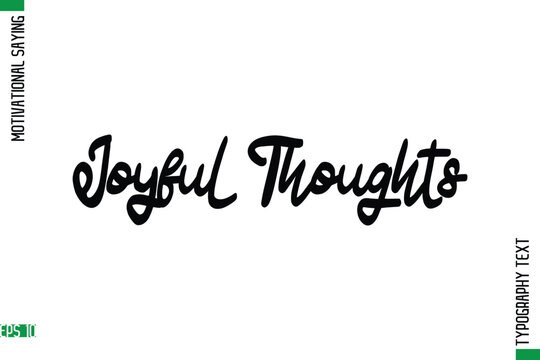 Joyful Thoughts   Motivational Quote In Cursive Text Typography