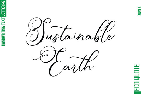 Sustainable Earth   Modern Stylish Cursive Hand Lettering Eco Friendly Slogan