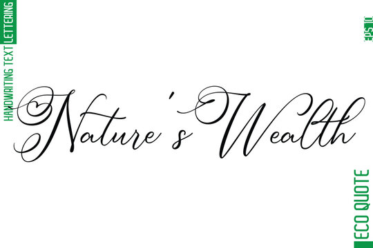 Nature's Wealth  Modern Stylish Cursive Hand Lettering Eco Friendly Slogan