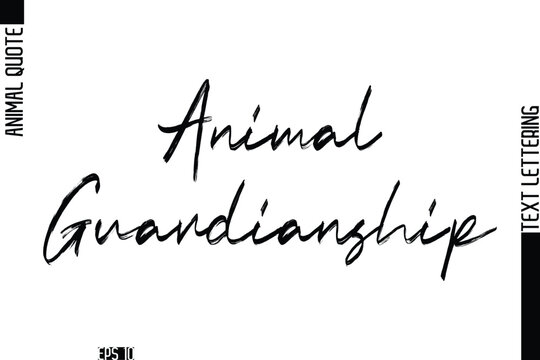Animal Guardianship  Modern Vector Text Lettering Typography Animal Phrase Quote
