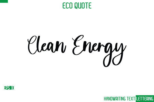 Clean Energy  Cursive Calligraphic Text Of Eco Quote Saying