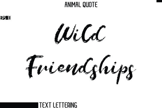 Wild Friendships  Stylish Hand Written Text Typography Animal Slogan Quote