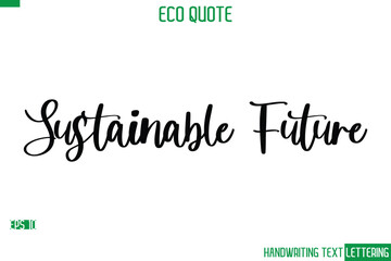 Poster - Sustainable Future  Cursive Calligraphic Text Of Eco Quote Saying
