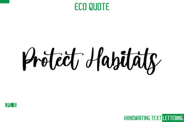 Poster - Protect Habitats  Cursive Calligraphic Text Of Eco Quote Saying