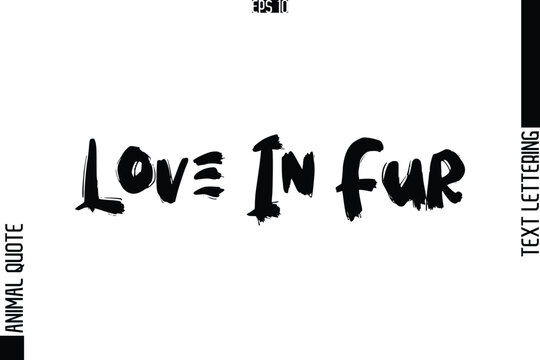 Love In Fur Text Typography Lettering Animal Saying Caption