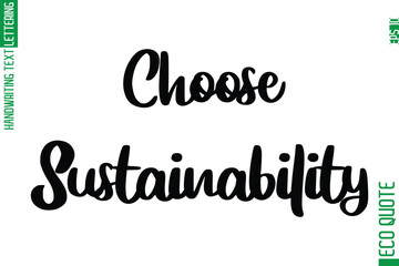 Poster - Choose Sustainability  Hand Written Stylish Typography Lettering Eco Friendly Saying