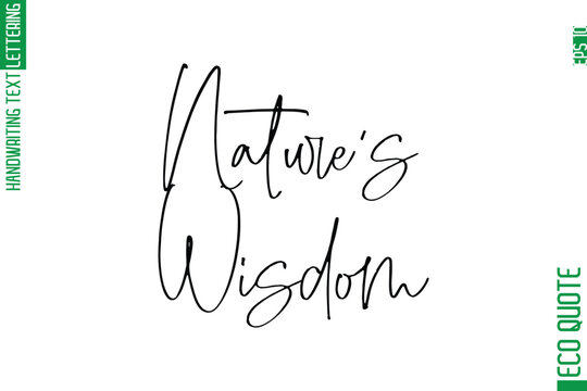 Nature's Wisdom    Modern Stylish Cursive Hand Lettering Eco Friendly Slogan
