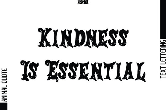 Kindness Is Essential  Text Typography Lettering Animal Saying Caption