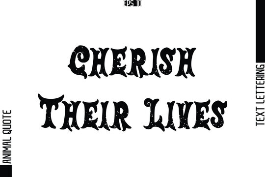 Cherish Their Lives Text Typography Lettering Animal Saying Caption