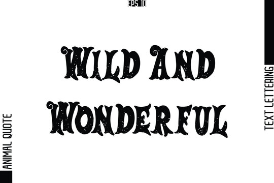 Wild And Wonderful  Text Typography Lettering Animal Saying Caption
