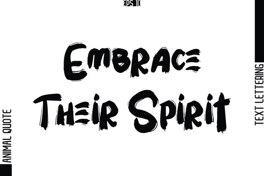 Embrace Their Spirit   Text Typography Lettering Animal Saying Caption
