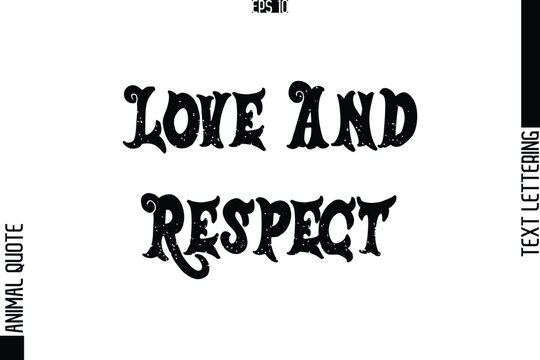 Love And Respect  Text Typography Lettering Animal Saying Caption