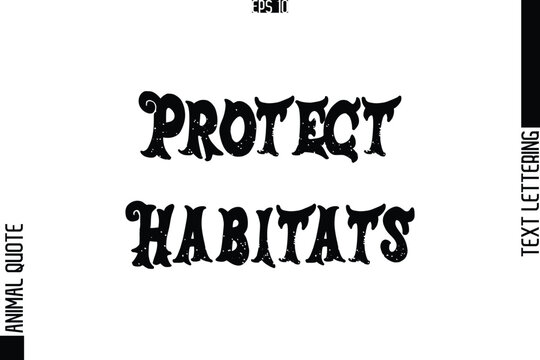 Protect Habitats  Text Typography Lettering Animal Saying Caption