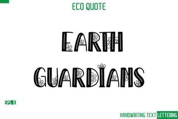 Poster - Earth Guardians   Cursive Calligraphic Text Of Eco Quote Saying