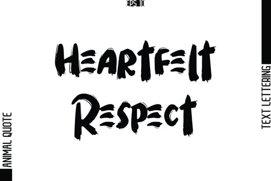 Heartfelt Respect  Text Typography Lettering Animal Saying Caption